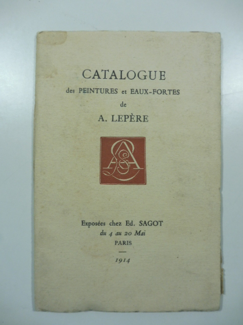 Catalogue des peintures et eaux-fortes de A. Lepere exposees chez Ed. Sagot du 4 au 20 Mai, Paris, 1914